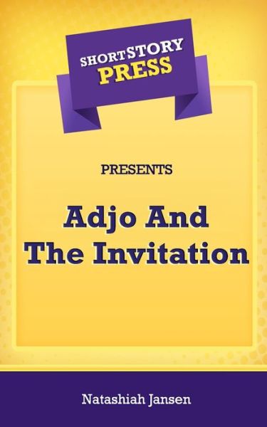 Short Story Press Presents Adjo And The Invitation - Natashiah Jansen - Books - Hot Methods - 9781648912665 - April 26, 2020