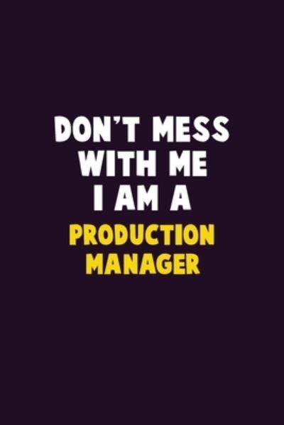 Don't Mess With Me, I Am A Production Manager - Emma Loren - Kirjat - Independently Published - 9781656618665 - maanantai 6. tammikuuta 2020