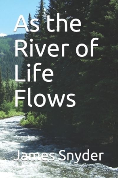 Cover for James L Snyder · As the River of Life Flows (Paperback Book) (2019)