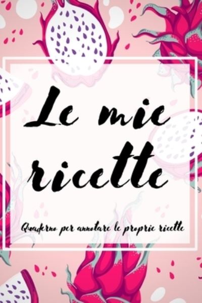 Cover for Le Mie Ricette (Paperback Book) (2019)