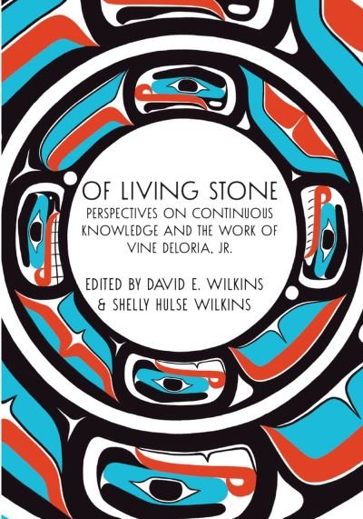 Cover for David E Wilkins · Of Living Stone: Perspectives on the Evolving Relevance of the work of Vine Deloria Jr. (Paperback Book) (2024)