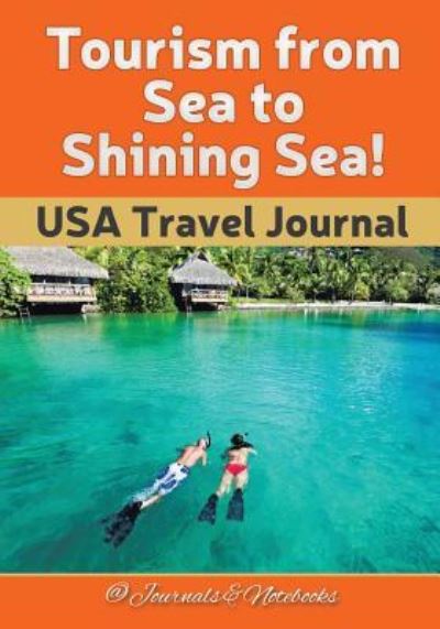 Cover for @ Journals and Notebooks · Tourism from Sea to Shining Sea! USA Travel Journal (Paperback Book) (2016)