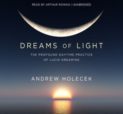 Cover for Andrew Holecek · Dreams of Light The Profound Daytime Practice of Lucid Dreaming (CD) (2020)