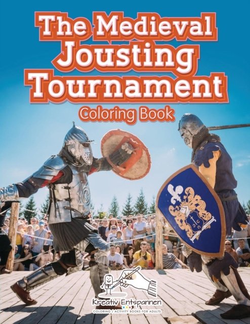 Cover for Kreativ Entspannen · The Medieval Jousting Tournament Coloring Book (Paperback Bog) (2016)