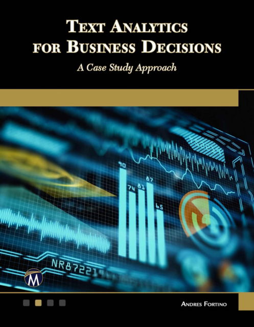 Cover for Andres Fortino · Text Analytics for Business Decisions: A Case Study Approach (Paperback Book) (2021)