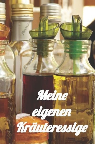 Cover for Kuchenhexe · Meine eigenen Krauteressige (Paperback Book) (2019)