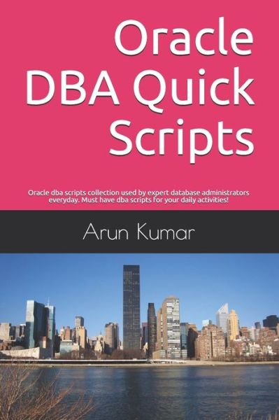 Oracle DBA Quick Scripts - Arun Kumar - Books - Independently Published - 9781700209665 - October 16, 2019