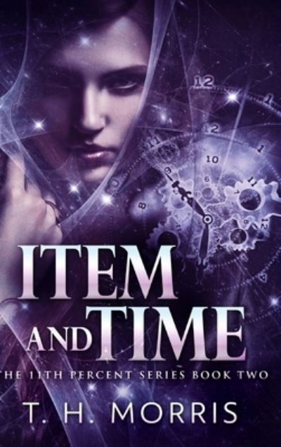 Cover for T H Morris · Item and Time (The 11th Percent Book 2) (Hardcover bog) (2021)