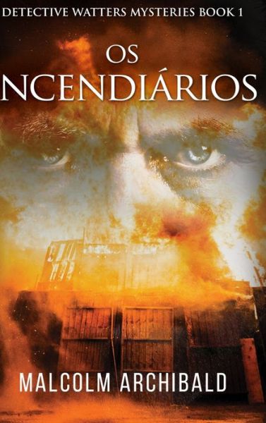 Cover for Malcolm Archibald · Os Incendiarios (Hardcover Book) (2021)