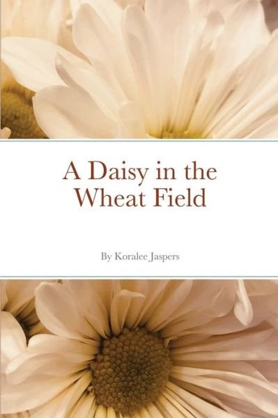 Cover for Koralee Jaspers · A Daisy in the Wheat Field (Taschenbuch) (2021)