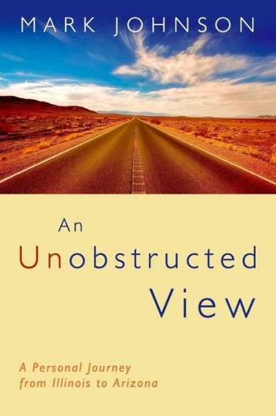 Cover for Mark Johnson · An Unobstructed View A Personal Journey from Illinois to Arizona (Paperback Bog) (2018)