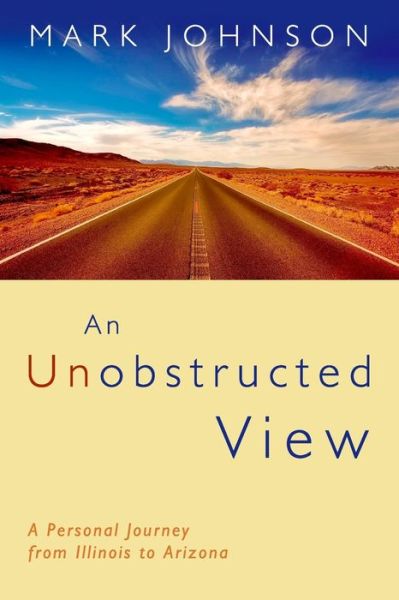 Cover for Mark Johnson · An Unobstructed View A Personal Journey from Illinois to Arizona (Taschenbuch) (2018)