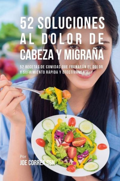 Cover for Joe Correa CSN · 52 Soluciones Al Dolor de Cabeza Y Migra a (Paperback Book) (2018)