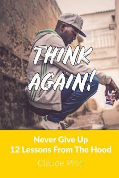 Think Again - Claude Phiri - Books - Createspace Independent Publishing Platf - 9781723529665 - July 23, 2018