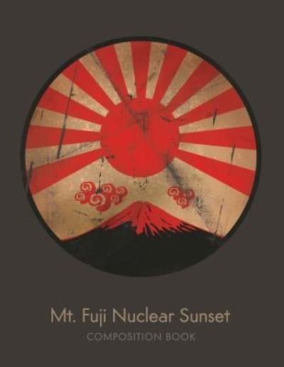 Cover for My Composition Books · Mt. Fuji Nuclear Sunset Composition Book (Paperback Bog) (2018)