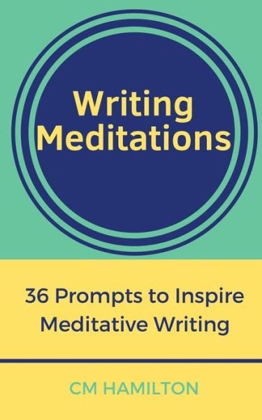 Cover for CM Hamilton · Writing Meditations: 36 Prompts to Inspire Meditative Writing (Taschenbuch) (2018)