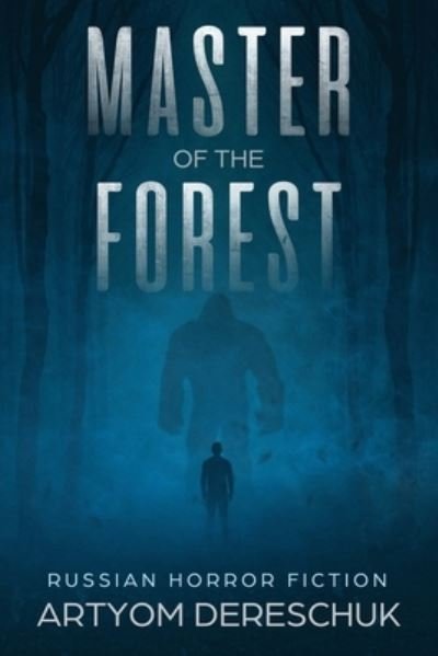 Cover for Artyom Dereschuk · Master of the Forest : A Horror Novel Set in Siberia (Paperback Bog) (2018)