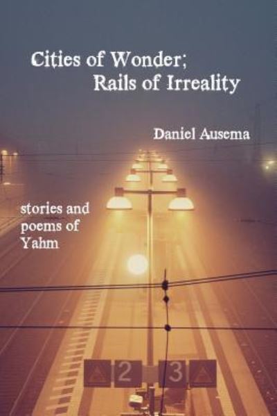 Cover for Daniel Ausema · Cities of Wonder, Rails of Irreality (Paperback Book) (2019)