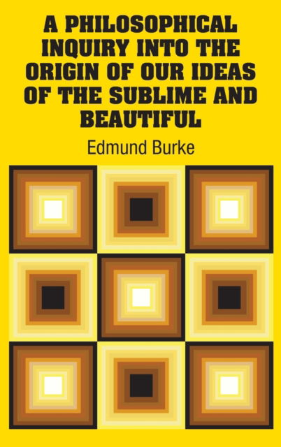 Cover for Edmund Burke · A Philosophical Inquiry Into the Origin of our Ideas of the Sublime and Beautiful (Hardcover Book) (2018)