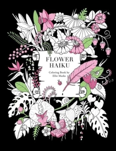 Cover for Ellie Marks · Flower Haiku: Coloring book by Ellie Marks (Paperback Book) (2020)