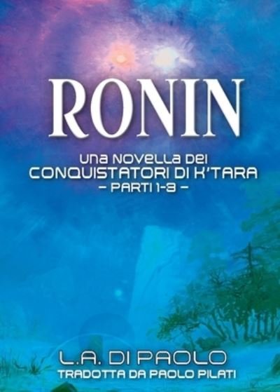 Cover for Di Paolo L.A. Di Paolo · Ronin: Una Novella dei Conquistatori di K'Tara - Parti 1-3 (Pocketbok) (2020)