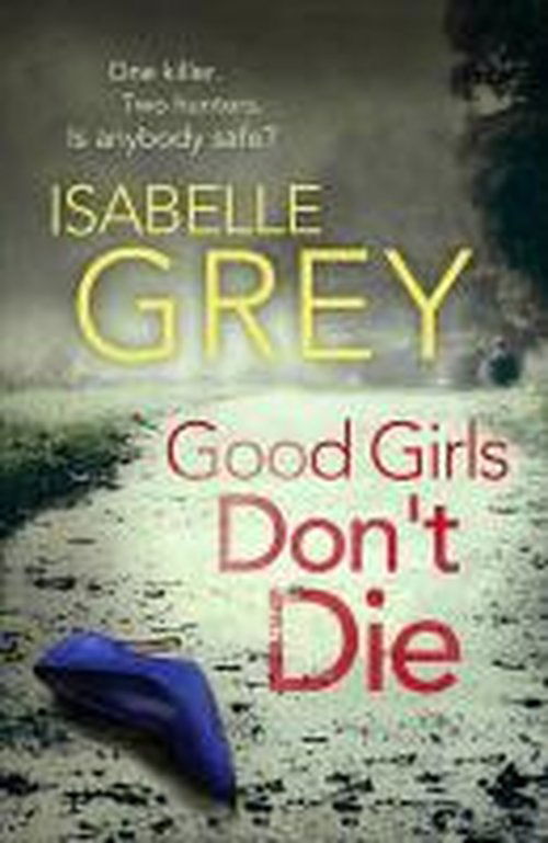 Cover for Isabelle Grey · Good Girls Don't Die: a gripping serial killer thriller with jaw-dropping twists - DI Grace Fisher (Paperback Book) (2014)
