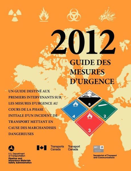 Cover for U S Department of Transportation · Un Guide Destine Aux Premiers Intervenants sur les Mesusres D'Urgence Au Cours de la Phase Initiale D'Un Incident de Transport Mettant en Cause des Marchandises Dangereuses (Paperback Book) (2012)