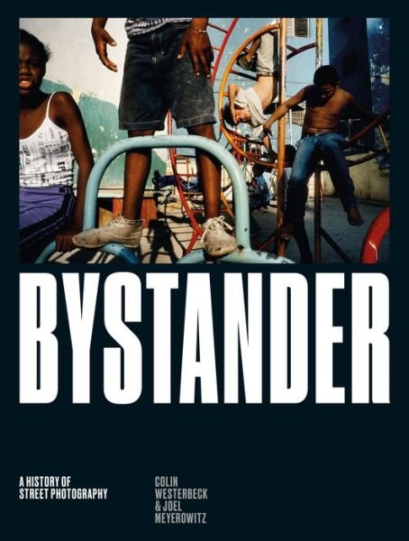 Cover for Colin Westerbeck · Bystander: A History of Street Photography (Gebundenes Buch) (2017)