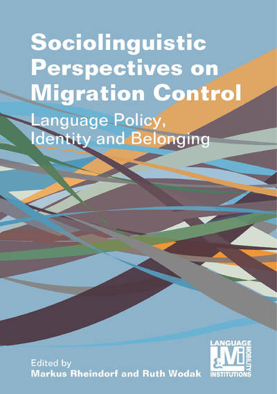 Sociolinguistic Perspectives on Migration Control: Language Policy, Identity and Belonging - Language, Mobility and Institutions - Markus Rheindorf - Books - Multilingual Matters - 9781788924665 - January 30, 2020