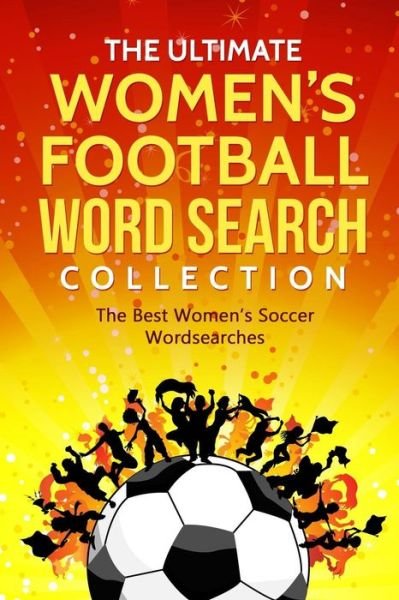 The Ultimate Women's Football Word Search Collection - James Adams - Bücher - Independently Published - 9781790651665 - 2. Dezember 2018