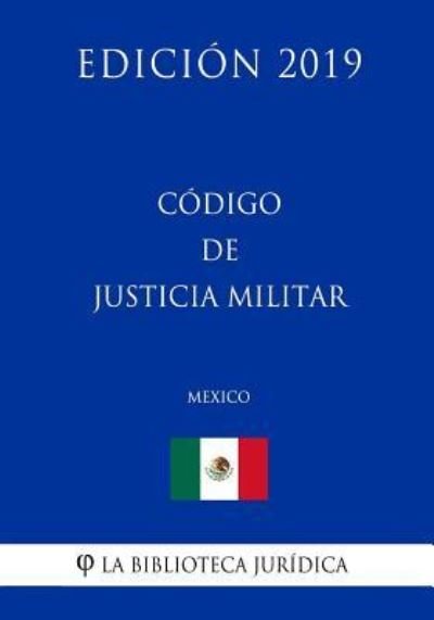 Cover for La Biblioteca Juridica · Codigo de Justicia Militar (Mexico) (Edicion 2019) (Taschenbuch) (2019)