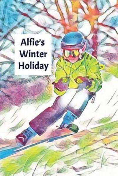 Alfie's Winter Holiday - Wj Journals - Boeken - Independently Published - 9781795586665 - 31 januari 2019