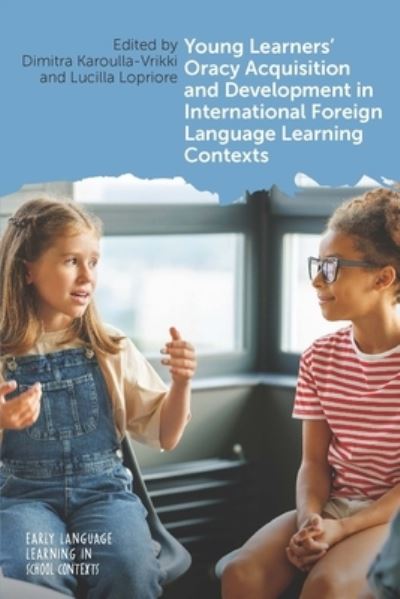 Cover for Young Learners' Oracy Acquisition and Development in International Foreign Language Learning Contexts - Early Language Learning in School Contexts (Hardcover Book) (2025)