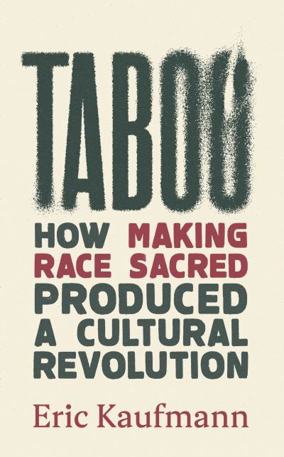 Cover for Eric Kaufmann · Taboo: How Making Race Sacred Produced a Cultural Revolution (Inbunden Bok) (2024)