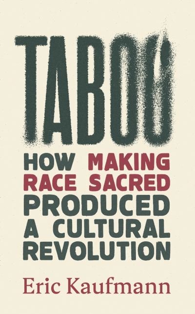 Cover for Eric Kaufmann · Taboo: How Making Race Sacred Produced a Cultural Revolution (Innbunden bok) (2024)