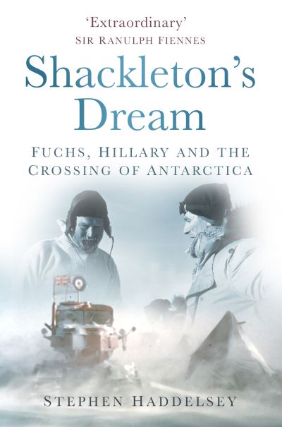 Cover for Stephen Haddelsey · Shackleton's Dream: Fuchs, Hillary and the Crossing of Antarctica (Taschenbuch) (2022)