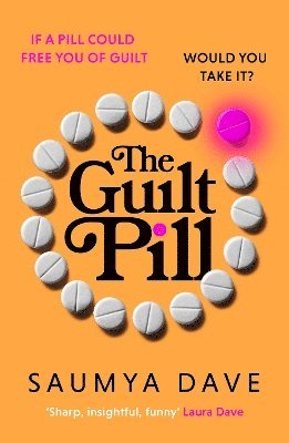 Cover for Saumya Dave · The Guilt Pill: A powerful, unputdownable, twisty read about parenthood and female ambition - guaranteed to get your bookclub talking! (Paperback Book) (2025)