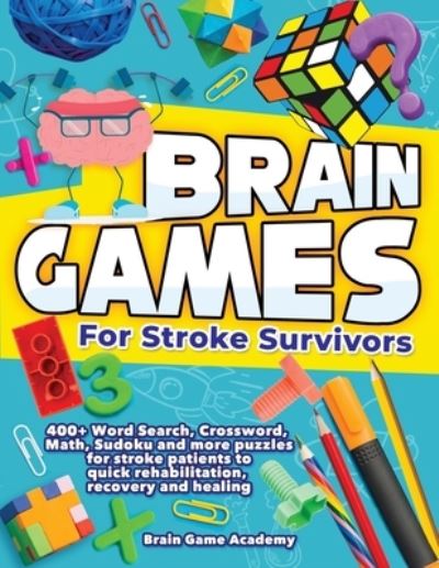 Cover for Brain Game Academy · Brain Games for Stroke Survivors: 400+ Word Search, Crossword, Math, Sudoku and more Puzzles for Stroke Patients to Quick Rehabilitation, Recovery and Healing (Paperback Book) (2020)