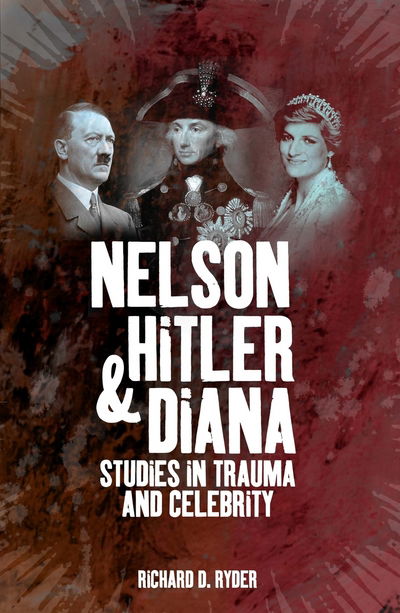 Cover for Richard D. Ryder · Nelson, Hitler and Diana: Studies in Trauma and Celebrity (Paperback Book) (2009)