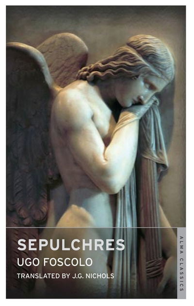 Sepulchres and Other Poems: Dual Language - Ugo Foscolo - Bøger - Alma Books Ltd - 9781847494665 - 15. april 2015