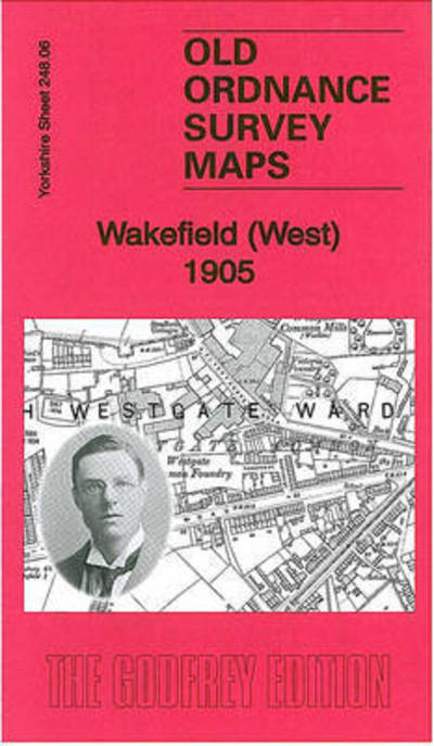 Cover for Alan Godfrey · Wakefield (West) 1905: Yorkshire Sheet 248.06 - Old Ordnance Survey Maps of Yorkshire (Landkart) (2012)