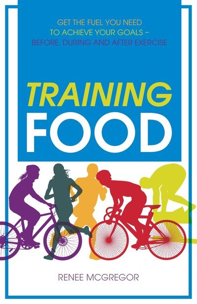 Cover for Renee McGregor · Training Food: Get the Fuel You Need to Achieve Your Goals - Before, During and After Exercise (Pocketbok) [New edition] (2015)