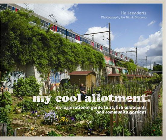 Cover for Lia Leendertz · My Cool Allotment: an Inspirational Guide to Stylish Allotments and Community Gardens - My Cool (Hardcover bog) (2013)