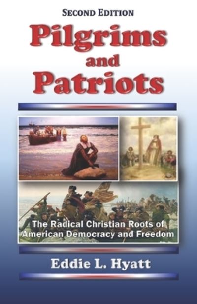 Cover for Eddie L Hyatt · Pilgrims and Patriots: The Radical Christian Roots of American Democracy and Freedom (Paperback Book) (2021)