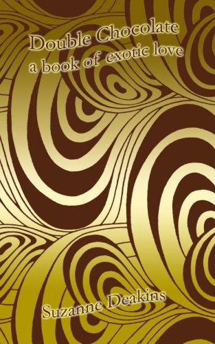 Cover for Suzanne Deakins · Double Chocolate: a Book of Exotic Love (Pocketbok) (2010)