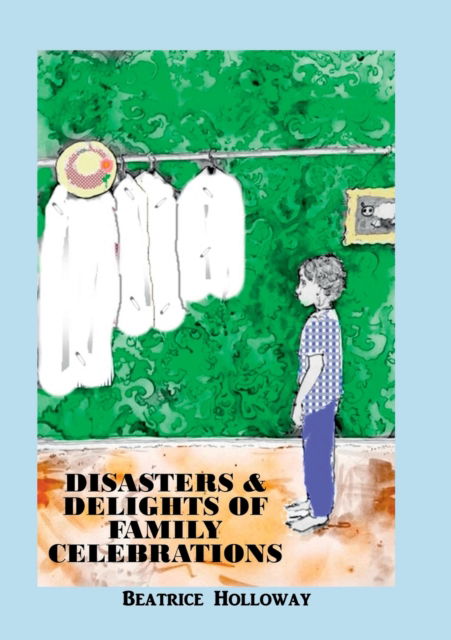 Cover for Beatrice Holloway · Disasters and Delights of Family Celebrations (Paperback Book) (2017)