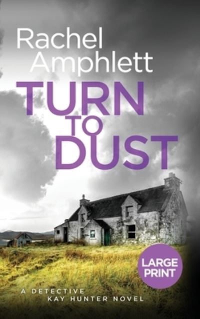 Cover for Rachel Amphlett · Turn to Dust: A Detective Kay Hunter murder mystery - Detective Kay Hunter (Hardcover Book) [Large type / large print edition] (2020)