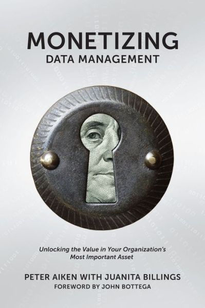 Cover for Peter Aiken · Monetizing Data Management: Finding the Value in Your Organization's Most Important Asset (Paperback Book) (2013)