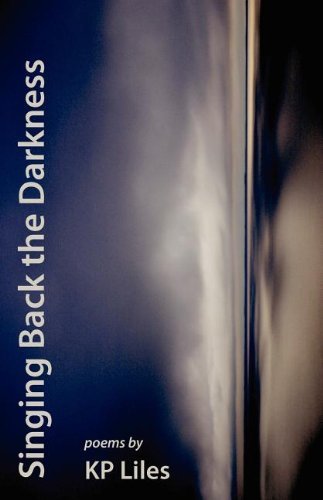 Cover for Kp Liles · Singing Back the Darkness (Paperback Book) (2012)