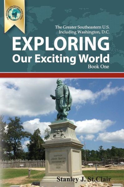 Cover for Stanley J. St. Clair · Exploring Our Exciting World Book One: Greater Southeastern United States Including Washington, Dc (Volume 1) (Paperback Book) (2014)